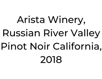 Arista Winery, Russian River Valley Pinot Noir California, 2018