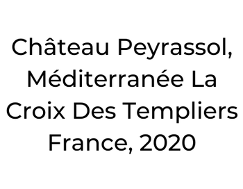 Château Peyrassol, Méditerranée La Croix Des Templiers 
France, 2020