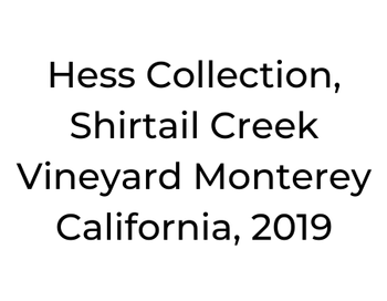 Hess Collection, Shirtail Creek Vineyard Monterey 
California, 2019