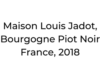 Maison Louis Jadot, Bourgogne Pinot Noir France, 2018