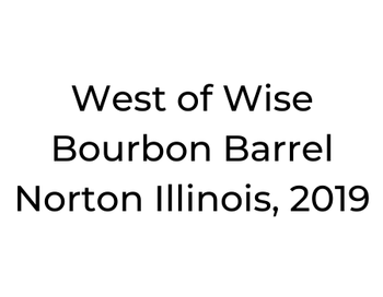 West of Wise Bourbon Barrel Norton Illinois, 2019