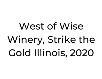 West of Wise Winery, Strike the Gold 
Illinois, 2020